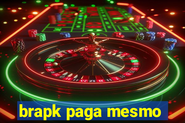 brapk paga mesmo